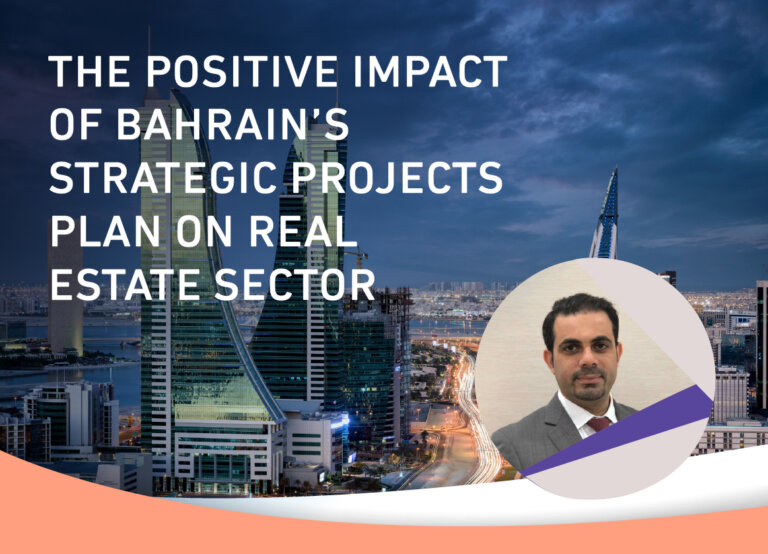 THE POSITIVE IMPACT OF BAHRAIN'S STRATEGIC PROJECTS PLAN ON THE REAL ESTATE SECTOR Find your