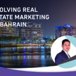 EVOLVING REAL ESTATE MARKETING IN BAHRAIN